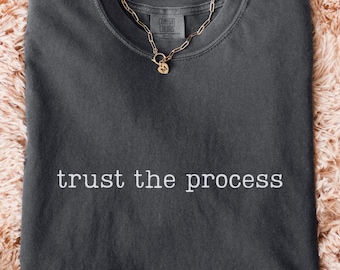 Trust The Process Shirt, Comfort Colors Motivational Tee, Personal Growth Gift, Life Journey Graphic Tee