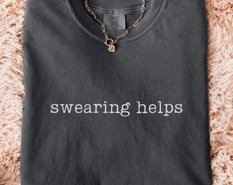 Comfort Colors® Swearing Helps Shirt, Funny Sarcastic Tee, Adult Humor Shirts for Women, Stress Relief Gift, Graphic Top