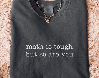 Las matemáticas son difíciles, pero tú también, camiseta Comfort Colors
