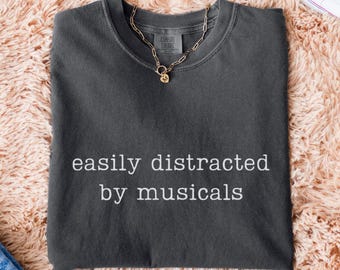 Comfort Colors® Easily Distracted by Musicals Shirt, Theatre Lover Gift, Broadway Fan Tee