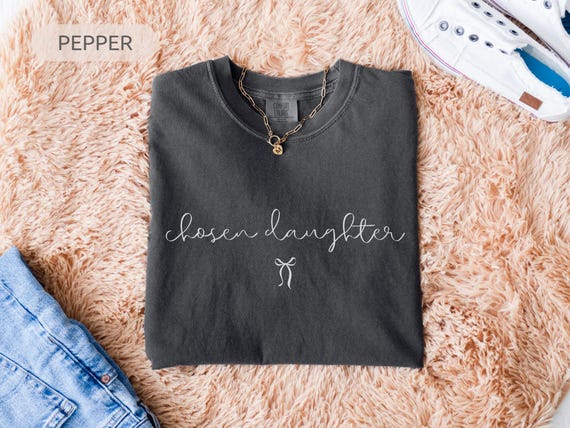 Comfort Colors® Chosen Daughter Shirt, Faith Inspired Tee, Christian Gift, Spiritual Apparel, Daughter Love Shirts