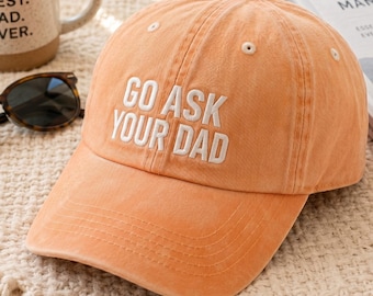 Embroidered Go Ask Your Dad Washed Cotton Baseball Cap, Funny Quote Hat