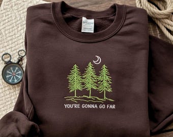 You’re Gonna Go Far Sweatshirt, Nature Inspired Embroidered Gift, Cozy Folk