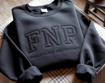 Embroidered FNP Sweatshirt, Family Nurse Practitioner Gift, Graduation Apparel