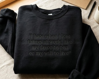 Embroidered Sweatshirt, Funny Work Shirt, Dark Humor, Sarcastic Quote, Adult Humor