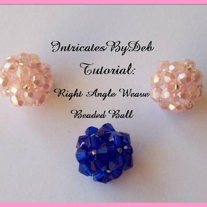 May include: Three beaded balls in a tutorial image. Two are light pink with silver accents, and one is deep blue. The text reads "Intricates By Deb Tutorial: Right Angle Weave Beaded Ball."