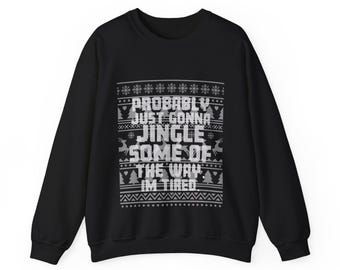 Ik ga waarschijnlijk gewoon een beetje rinkelen door de manier waarop ik moe ben Sweatshirt | Kerstronde hals