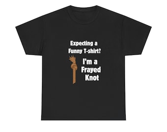 Funny I'm a Frayed Knot Unisex T-Shirt, Humorous Tee, Sarcastic Shirt, Novelty Apparel, Punny Gift