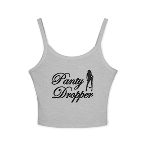 May include: A light grey vest top with thin straps. The front displays the words "Panty Dropper" in a cursive font, alongside a silhouette of a woman.