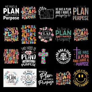 May include: A collection of graphic designs with the phrase "He Has a Plan and I Have a Purpose." The designs feature various fonts, floral elements, and a cross. Colors include white, black, pink, and blue. The designs are suitable for apparel or home decor.