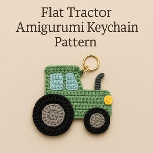 May include: A crocheted green tractor keychain with black and gray wheels, a blue window, and a yellow headlight. The keychain has a gold-colored ring and the text "Flat Tractor Amigurumi Keychain Pattern".