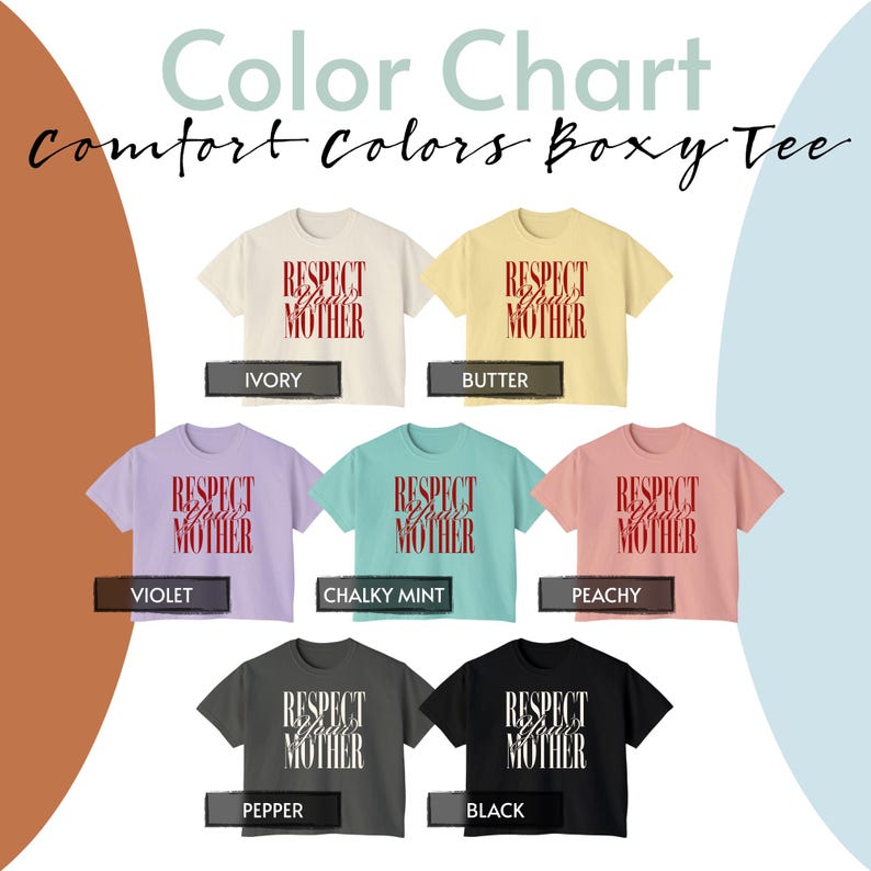 May include: A color chart for boxy t-shirts featuring seven shirts in ivory, butter, violet, chalky mint, peachy, pepper, and black. Each shirt displays the text "RESPECT YOUR MOTHER" in a bold, vertical font. The ivory, butter, violet, mint, and peachy shirts have red text, while the pepper and black shirts have white text.