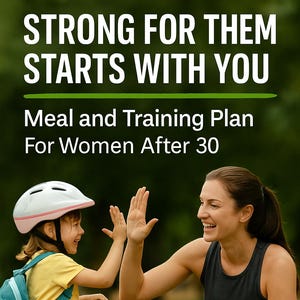 Może przedstawiać: Zdjęcie kobiety i dziecka robiących sobie piątkę, promujące plan posiłków i treningów. Tekst brzmi "STRONG FOR THEM STARTS WITH YOU" i "Meal and Training Plan For Women After 30". Dziecko ma na sobie kask i jeździ na czerwonej hulajnodze.