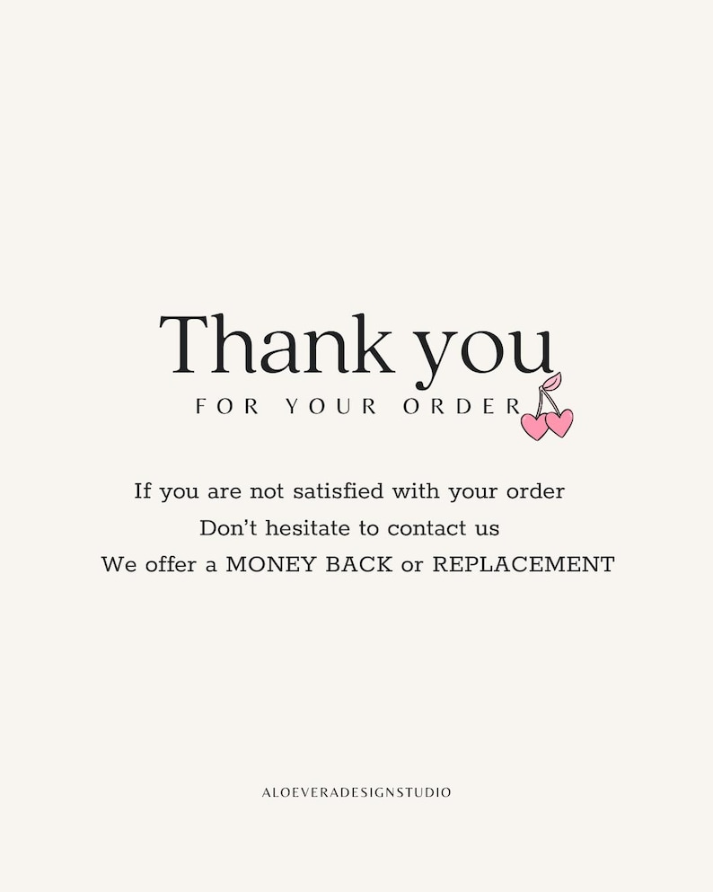 May include: A minimalist design with the words "Thank you" in a stylish font, followed by "FOR YOUR ORDER." Below, it states, "If you are not satisfied with your order, Don't hesitate to contact us. We offer a MONEY BACK or REPLACEMENT."