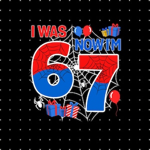 Könnte beinhalten: Schwarzer Hintergrund mit weißen Punkten und einer Grafik mit der Aufschrift "I WAS 67 NOW I'M" in Rot und Blau. Die Zahlen 6 und 7 sind rot und blau mit einem Spinnennetz-Design. Es gibt Illustrationen von Luftballons und verpackten Geschenken.