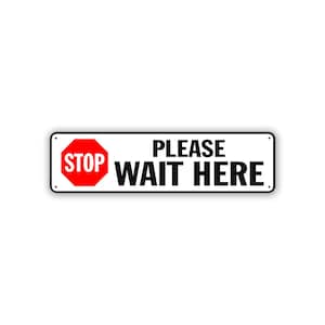 May include: Rectangular white sign with black border. The left side features a red octagon with the word "STOP" in white. The right side has the words "PLEASE WAIT HERE" in black, centered.
