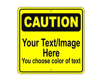 Custom Yellow Caution – Personalized 12x12 Aluminum Metal  Warning Sign with Custom Text or Image