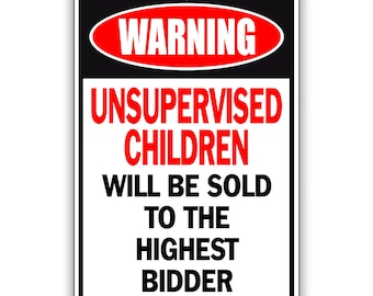 Warning Unsupervised Children Will Be Sold to the Highest Bidder Sign – Funny Aluminum Metal Sign