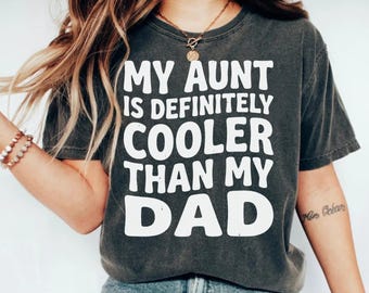 My Aunt Is Definitely Cooler Than My Dad T-Shirt, Funny Aunt Gift, Best Aunt Ever Tee, Family Humor Shirt, Cool Auntie Present