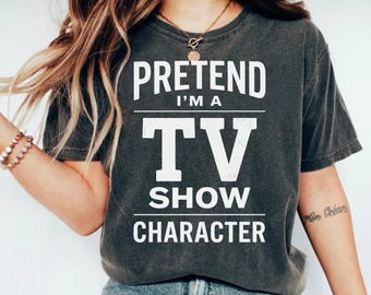 Funny TV Show Character T-Shirt | Pretend I'm a TV Show Character Shirt | Retro Distressed Vibe Graphic Tee