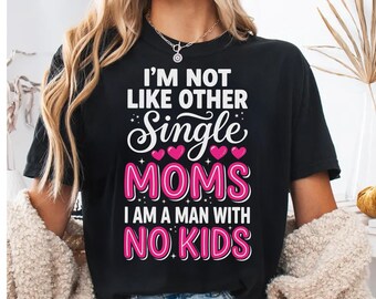 Ich bin nicht wie andere alleinerziehende Mütter T-Shirt, lustiger Mann kein Kinder T-Shirt, sarkastisches Humor Shirt, ironisches Zitat Kleidung, cleveres Geschenk T-Shirt