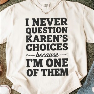 Karen Choices T-Shirt, Funny Meme Graphic Tee, Sarcastic Quote Shirt, Internet Humor Statement Top, Witty Saying Gift for Her