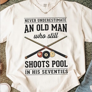 Old Man Pool Player T-Shirt, Gift for Grandpa, Comfort Colors Shirt, Never Underestimate Tee, 70s Birthday, Pool Lover, Funny Retirement Tee