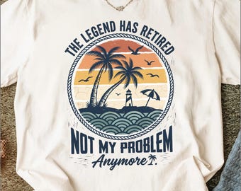 Funny Retirement T-Shirt | The Legend Has Retired Gift for Him Her | Not My Problem Anymore Beach Vacation Tee