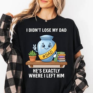 Funny Dad Urn T-Shirt, Humorous Father Remembrance Tee, Dark Comedy Loss of Dad Shirt, Unique Memorial Gift, Keepsake Cremation T-Shirt