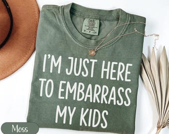 Funny Parent T-Shirt, I'm Just Here To Embarrass My Kids Shirt, Sarcastic Mom Humor Tee, Father's Day Gift, Witty Dad Top