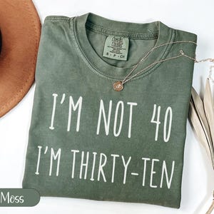 Comfort Colors Forty Birthday Shirt, Funny 40th Birthday Gift, I'm Not 40 Shirt, Thirty Ten Tee, Birthday T-Shirts, Gift for Him or Her