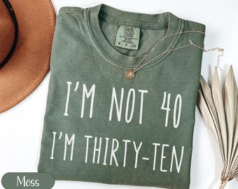 Comfort Colors Forty Birthday Shirt, Funny 40th Birthday Gift, I'm Not 40 Shirt, Thirty Ten Tee, Birthday T-Shirts, Gift for Him or Her