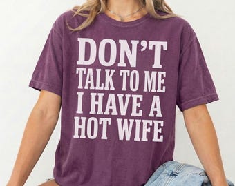 Heiße Frau T-Shirt, lustiges Ehemanngeschenk, sprechen Sie nicht mit mir T-Shirt, sarkastisches Herrenhemd, Jahrestagsgeschenk für ihn, humorvolles Statement-Kleid