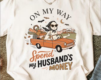 On My Way Spend My Husband's Money Funny Halloween T-Shirt, Cute Spooky Ghost Fall Shopping Wife Tee, Autumn Drive Gift for Her
