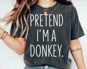 Funny Pretend I'm a Donkey T-Shirt, Sarcastic Animal Lover Tee, Humorous Sayings Shirt for Playful Gifts