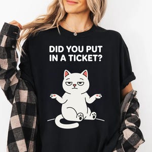 Did You Put in a Ticket Cat T-Shirt, IT Support Humor Tee, Sarcastic Animal Lover Shirt, Funny Tech Support Gift, White Kitty Desk Job Shirt