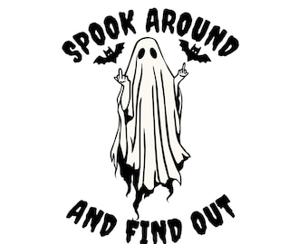 May include: A black and white illustration of a ghost with the text "SPOOK AROUND AND FIND OUT". The ghost is giving the middle finger with both hands, and is flanked by two bats. The design is on a white background.