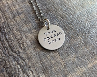 Custom Hand Stamped 3/4 inch Circle Necklace- Choose Your Phrase, Charm Metal and Chain