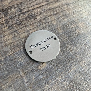 Custom Bracelet Charm or Tag- Hand Stamped Circle- In Brass Copper or Aluminum- Choose Your Phrase and Font