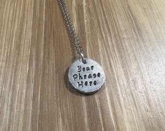 Custom Hand Stamped Pewter 3/4 inch Disc  Necklace- Choose Your Phrase