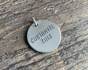 Custom Hand Stamped 1 inch Circle Aluminum Charm- You Personalize- Choose Your Phrase and Font