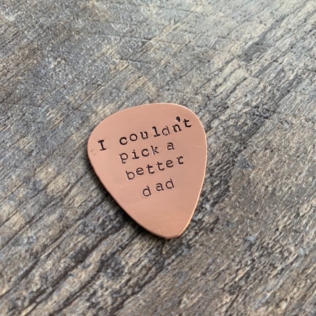 Hand Stamped Guitar Pick: "I Couldn't Pick A Better Dad" - Brass, Copper, or Aluminum