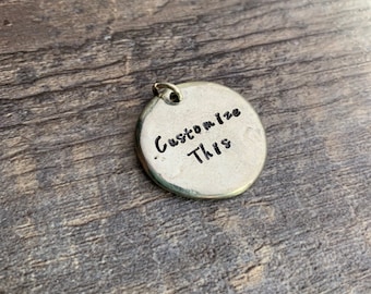 Custom Hand Stamped Pewter 1" Circle Charm- You Personalize