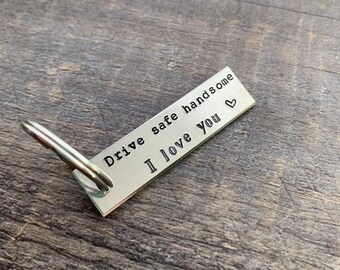 Drive Safe Handsome I Love You Hand Stamped Aluminum Keychain