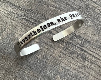 Nevertheless She Persisted  - Hand Stamped Cuff Bracelet- In Aluminum, Copper, Brass, or Sterling Silver