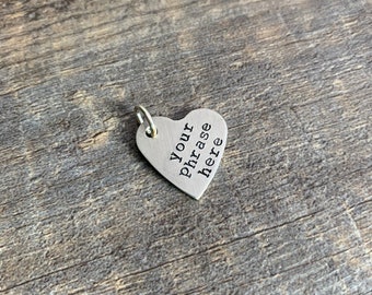 Custom Hand Stamped Aluminum Heart Charm- Choose the Phrase and Font