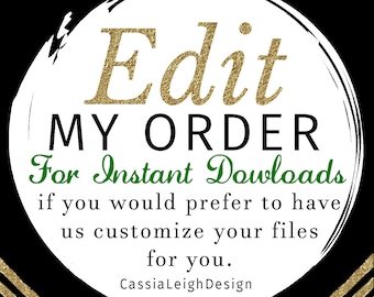 EDIT my instant download order for me - Turn any self-edit order into a customized one.