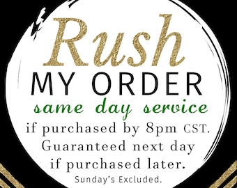 RUSH ORDER Same day proof for orders placed before 8pm EST Mon-Friday - Guaranteed next business day for orders placed later.