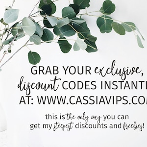 May include: A white background with a sprig of eucalyptus in a clear glass vase. Text reads: "GRAB YOUR exclusive, discount CODES INSTANTLY AT: WWW.CASSIAVIPS.COM this is the only way you can get my steepest discounts and freebies!"