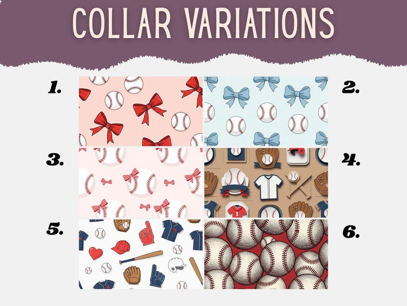 May include: A grid of six distinct patterns labeled COLLAR VARIATIONS. Patterns include baseballs with red bows on pink, baseballs with blue bows on light blue, baseballs with small red bows, baseball equipment, sports icons, and a dense baseball print.